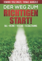 Der Weg zum richtigen Start!: Ball + Instink + Verstand = Fußballtraining null Book Cover