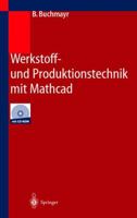 Werkstoff- Und Produktionstechnik Mit MathCAD: Modellierung Und Simulation in Anwendungsbeispielen 3540430148 Book Cover