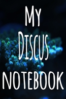 My Discus Notebook: The perfect gift for the fish keeper in your life - 119 page lined journal! 1699097763 Book Cover