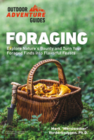Foraging: Explore Nature's Bounty and Turn Your Foraged Finds Into Flavorful Feasts 0744051444 Book Cover