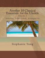 Another 10 Classical Essentials for the Ukulele: Volume 2 1492258369 Book Cover