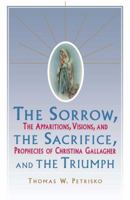Sorrow, the Sacrifice, and the Triumph: The Apparitions, Visions, and Prophecies of Christina Gallagher 0684803887 Book Cover