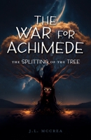 The War for Achimede: The Splitting of the Tree 166288494X Book Cover