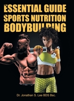The Essential Guide To Sports Nutrition And Bodybuilding: The Ultimate Guide To Burning Fat, Building Muscle And Healthy Living 1647535689 Book Cover