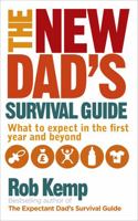 The New Dad's Survival Guide: What to Expect in the First Year and Beyond 0091948118 Book Cover