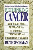 Rethinking Cancer: Nontraditional Approaches to the Theories, Treatments, and Prevention of Cancer 0757000932 Book Cover