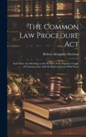 The Common law Procedure Act: And Other Acts Relating to the Practice of the Superior Courts of Common law And the Rules of Court With Notes 1019970987 Book Cover
