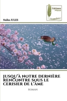 Jusqu'à Notre Dernière Rencontre Sous Le Cerisier de l'Âme (French Edition) 6209484174 Book Cover