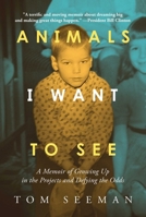 Animals I Want To See: A Memoir of Growing Up in the Projects and Defying the Odds B0CNDFH5RP Book Cover