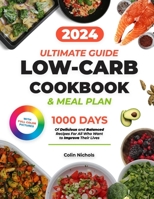 Low Carb Cookbook: Ultimate Diet Guide to a Healthy Lifestyle | 1000 Days of Delicious and Balanced Recipes with a 28-Day Meal Plan | Time-Saving Tips For Meal Prep B0CWW9WP4R Book Cover