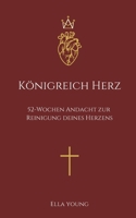 Königreich Herz: 52 Wochen Andacht zur Reinigung deines Herzens-: Christliches Bibelstudium, Evangelisch, Bibel-Leseplan, Hoffnung für alle, HFA, für Männer oder Frauen (German Edition) B0DR51J9RD Book Cover