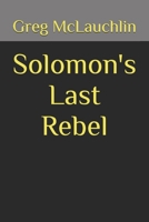 Solomon's Last Rebel 1387936905 Book Cover