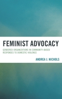 Feminist Advocacy: Gendered Organizations in Community-Based Responses to Domestic Violence 1498525199 Book Cover