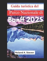 Guida turistica del Parco Nazionale di Banff 2025: esplorare le escursioni, le strade panoramiche e le attrazioni da non perdere nelle Montagne Rocciose canadesi (Italian Edition) B0DY1TBNL6 Book Cover