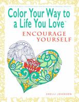 Color Your Way To A Life You Love: Encourage Yourself (A Self-Help Adult Coloring Book for Relaxation and Personal Growth) 097471092X Book Cover