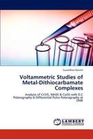 Voltammetric Studies of Metal-Dithiocarbamate Complexes: Analysis of Cr(VI), Mn(II) & Co(II) with D.C Polarography & Differential Pulse Polarography at DME 3848423804 Book Cover