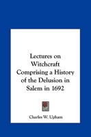 Lectures on Witchcraft: Comprising a History of The Delusion in Salem, in 1692 1275781098 Book Cover