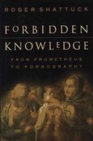 Forbidden Knowledge: From Prometheus to Pornography 0156005514 Book Cover