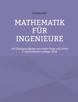 Mathematik für Ingenieure: 100 Übungsaufgaben mit vielen Tipps und Tricks (German Edition) 3695199008 Book Cover