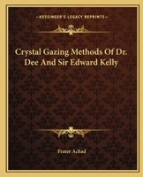 Crystal Gazing Methods Of Dr. Dee And Sir Edward Kelly 1425336485 Book Cover