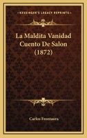 La Maldita Vanidad Cuento De Salon (1872) 1167599314 Book Cover