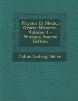 Physici Et Medici Graeci Minores, Volume 1 1018048561 Book Cover