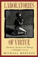 Laboratories of Virtue: Punishment, Revolution, and Authority in Philadelphia, 1760-1835 0807856312 Book Cover