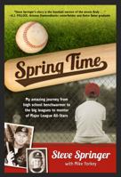 Spring Time: My Amazing Journey from High School Benchwarmer to the Big Leagues to Mentor of Major League All-Stars 0998168734 Book Cover