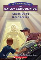 Aliens Don't Wear Braces (The Adventures of the Bailey School Kids, #7) 0590470701 Book Cover