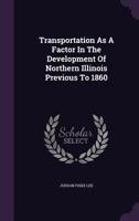 Transportation as a Factor in the Development of Northern Illinois Previous to 1860 1347930183 Book Cover