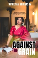 Against The Grain: A Married Woman's Unprecedented Journey Into the Film Industry 1957456531 Book Cover