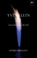 Yves Klein: Fire at the Heart of the Void (Art & Knowledge) 0882145649 Book Cover