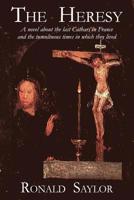 The Heresy: A novel about the last Cathars in France and the tumultuous times in which they lived 1986586219 Book Cover