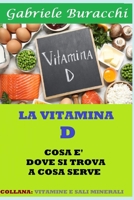 LA VITAMINA D. COSA È, DOVE SI TROVA, A COSA SERVE: COLLANA: VITAMINE E SALI MINERALI (Conoscere il proprio corpo. Educazione alla salute) B0C1HWRGGJ Book Cover