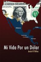 Mi Vida Por Un Dolar: Cronicas de Un Inmigrante 1480168041 Book Cover