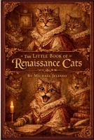 The Little Book of Renaissance Cats B0GG6P826W Book Cover