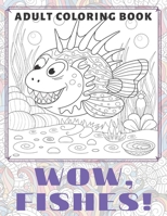 WOW, Fishes! - Adult Coloring Book ?? B088B82HR1 Book Cover