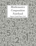 Mathematics Composition Notebook: Square Graph Paper Math Squared Note Book Grid Paper Notebook 1708213791 Book Cover