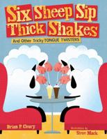 Six Sheep Sip Thick Shakes: And Other Tricky Tongue Twisters 1580135854 Book Cover