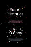 Future Histories: What Ada Lovelace, Tom Paine, and the Paris Commune Can Teach Us About Digital Technology 1788734300 Book Cover