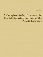A Complete Arabic Grammar for English-Speaking Learners of the Arabic Language 1304737314 Book Cover