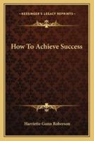 How To Achieve Success 1425483240 Book Cover