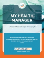 My Health Manager(c): A Personal Medical Record Keeper and Log Book For Health & Wellbeing Track Lab Tests, Allergies, Medications, Vitals, Check-Up Details, Family Medical History & More 0986954314 Book Cover