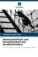 Heimaufenthalt und Persönlichkeit bei Straßenkindern: Fall von Kindern aus dissoziierten Haushalten in Abidjan 6205842297 Book Cover