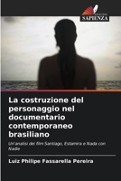 La costruzione del personaggio nel documentario contemporaneo brasiliano 6209117163 Book Cover