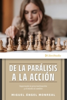 De la parálisis a la acción: Superando la procrastinación y el miedo al cambio 9709630709 Book Cover