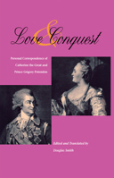 Love And Conquest: Personal Correspondence of Catherine the Great And Prince Grigory... 0875806074 Book Cover