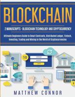 Blockchain: Blockchain Technology and Cryptocurrency: Ultimate Beginner's Guide to Smart Contracts, Distributed Ledger, Fintech, Investing, Trading and Mining in the World of Cryptocurrencies 1722781610 Book Cover