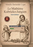 Le mathème Kubricko-Jungien: pour mettre à jour notre logiciel (French Edition) 2322581364 Book Cover