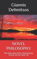 NOVEL PHILOSOPHY: New ideas about Ethics, Epistemology, Science and the sweet Life 9199065339 Book Cover